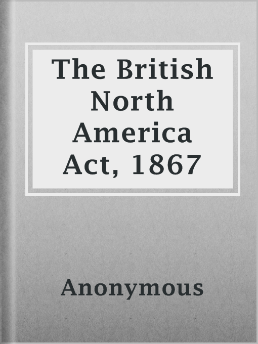Title details for The British North America Act, 1867 by Anonymous - Available